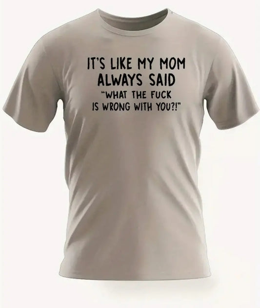 “IT'S LIKE MY MOM ALWAYS SAID” Men's Casual Short Sleeve Crew Neck T-shirt