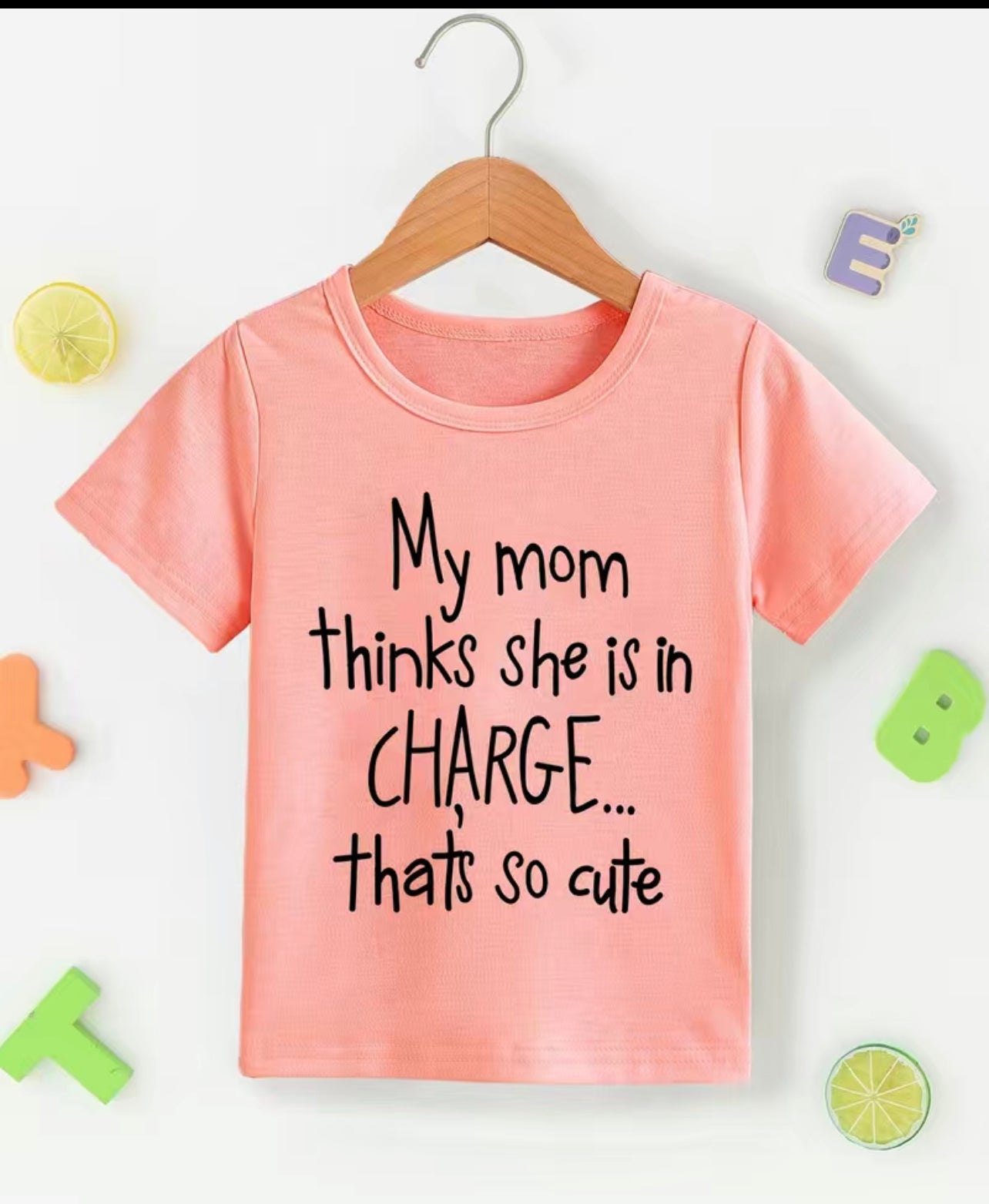 “My Mom Thinks She’s in Charge, That’s so Cute” casual T-Shirt!