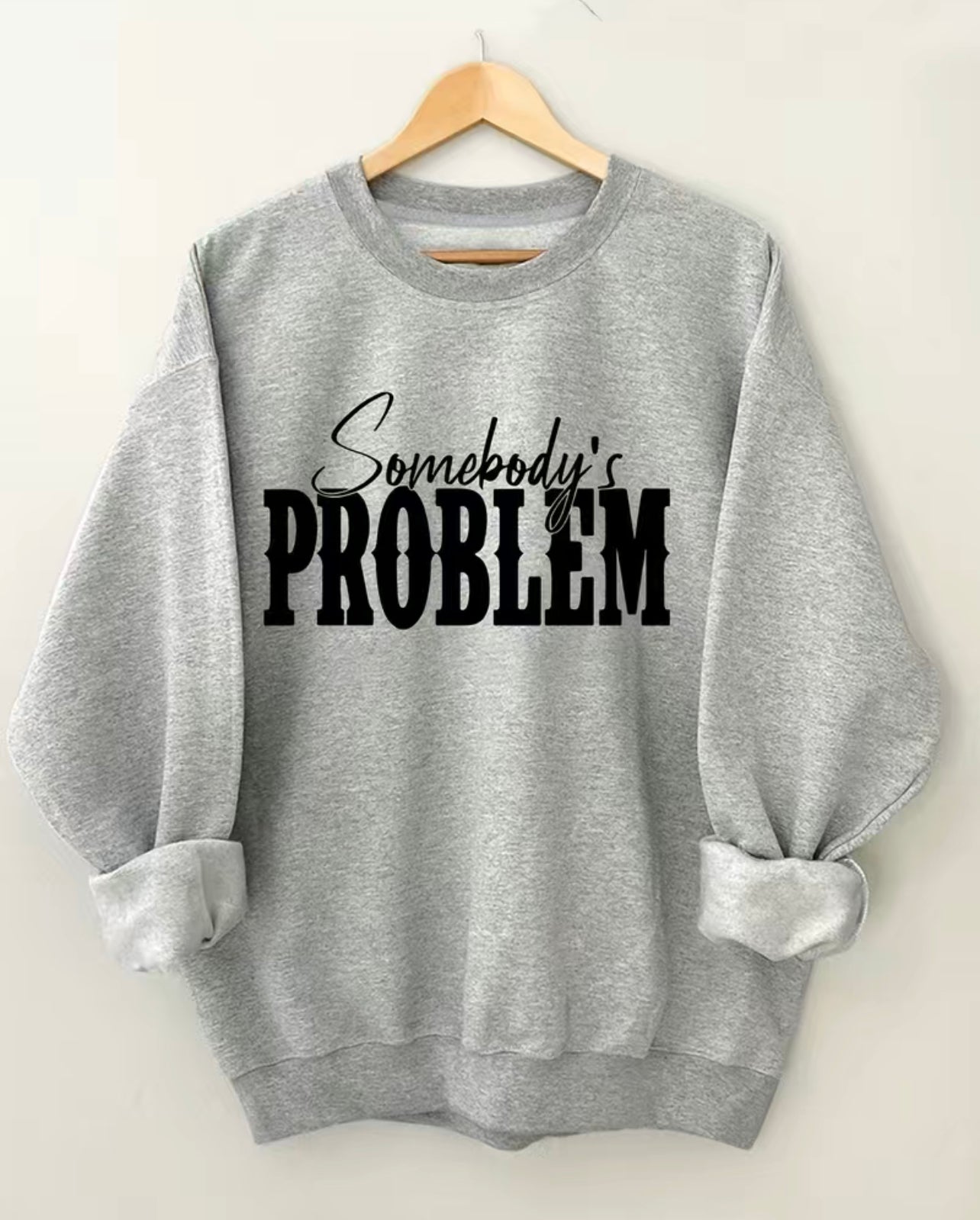 “Somebody's Problem” Casual Long Sleeve Crew Neck Sweatshirt