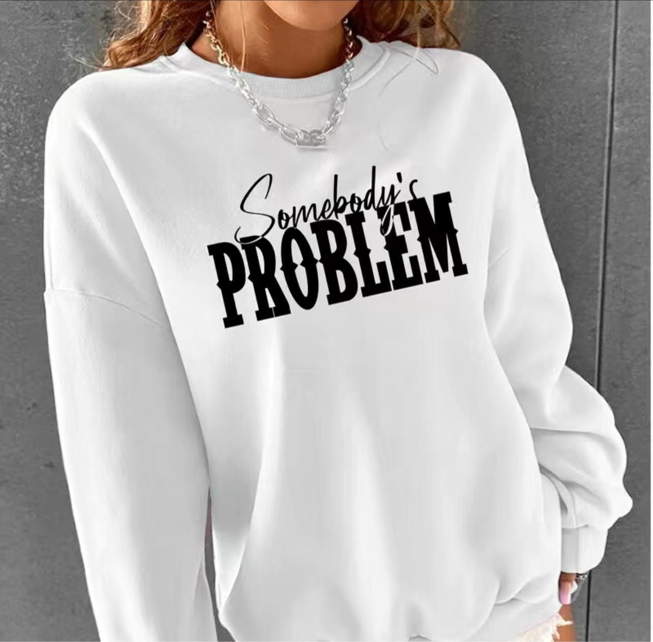 “Somebody's Problem” Casual Long Sleeve Crew Neck Sweatshirt