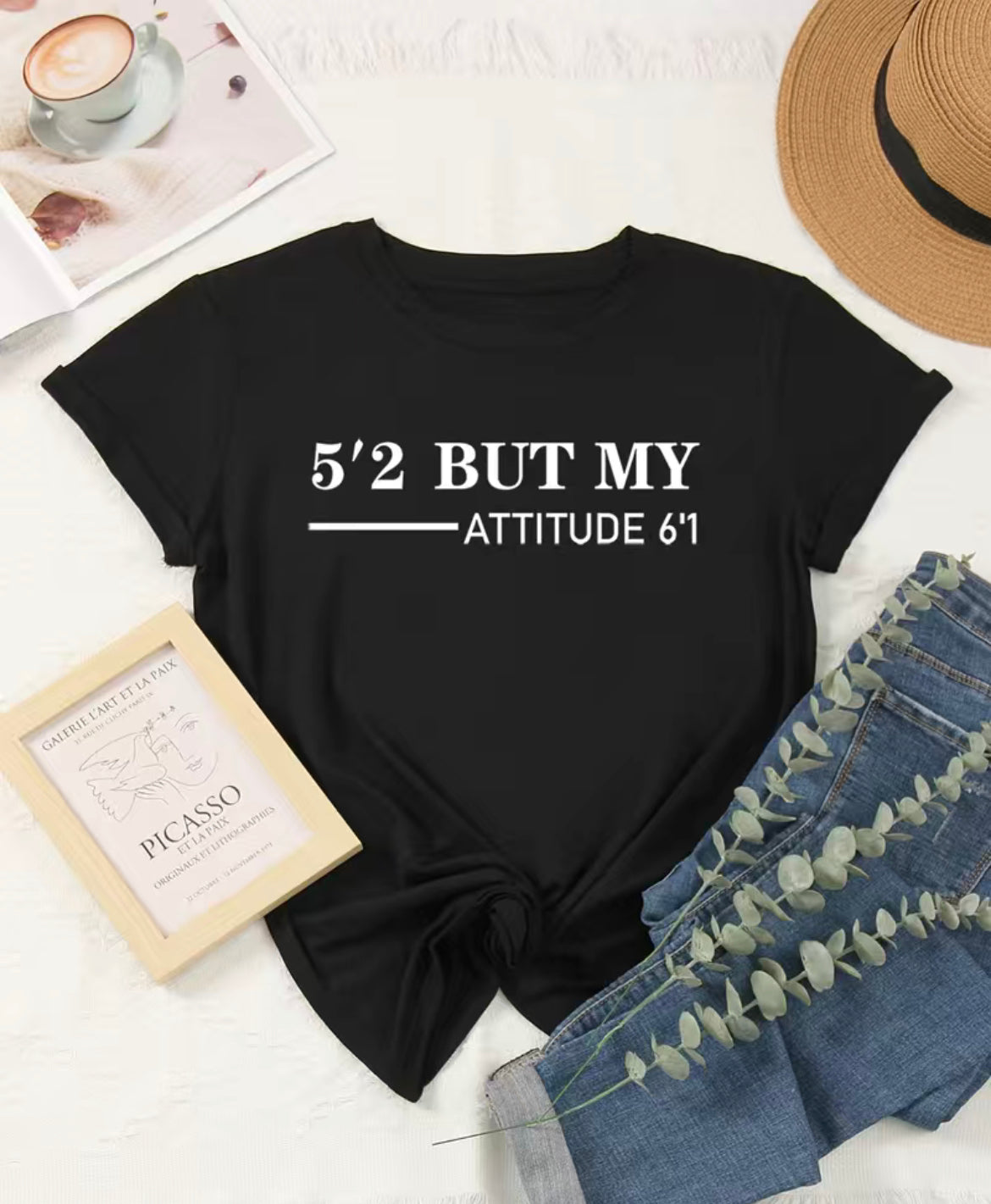 5’2 But My Attitude 6’1 Tee