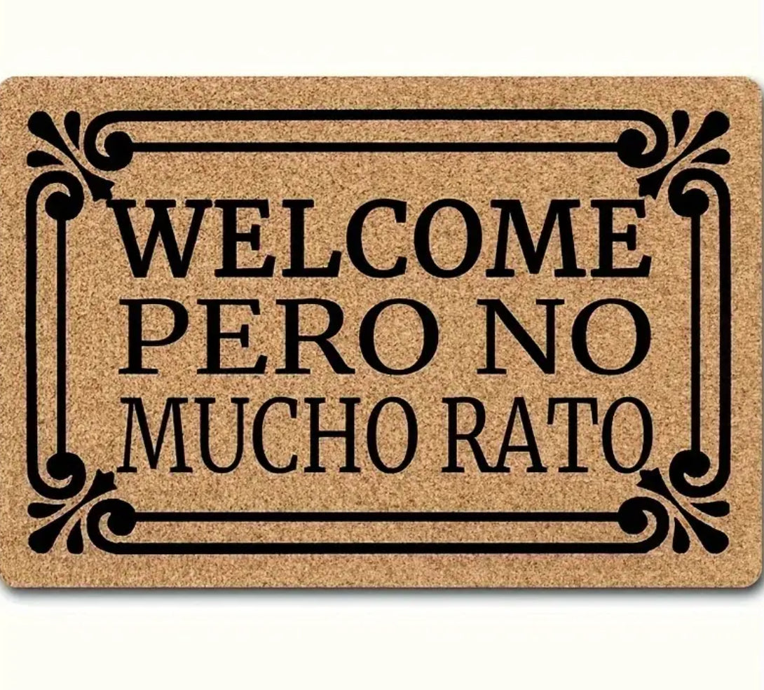 “Welcome Pero No Mucho Rato” Doormat - Non-Slip, Waterproof Indoor/Outdoor, Easy Care