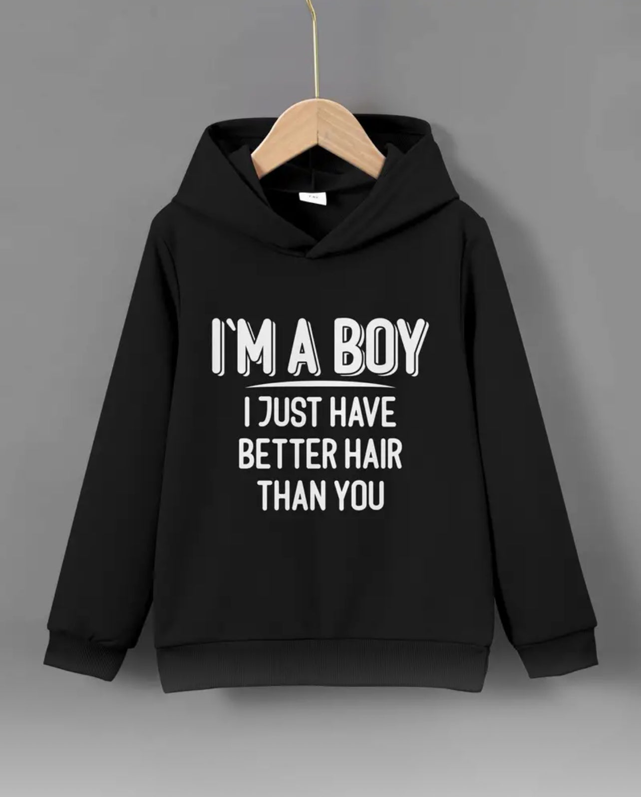 I'M A BOY I JUST HAVE BETTER HAIR THAN YOU , Cozy Hoodie - Keep Him Warm And Stylish
