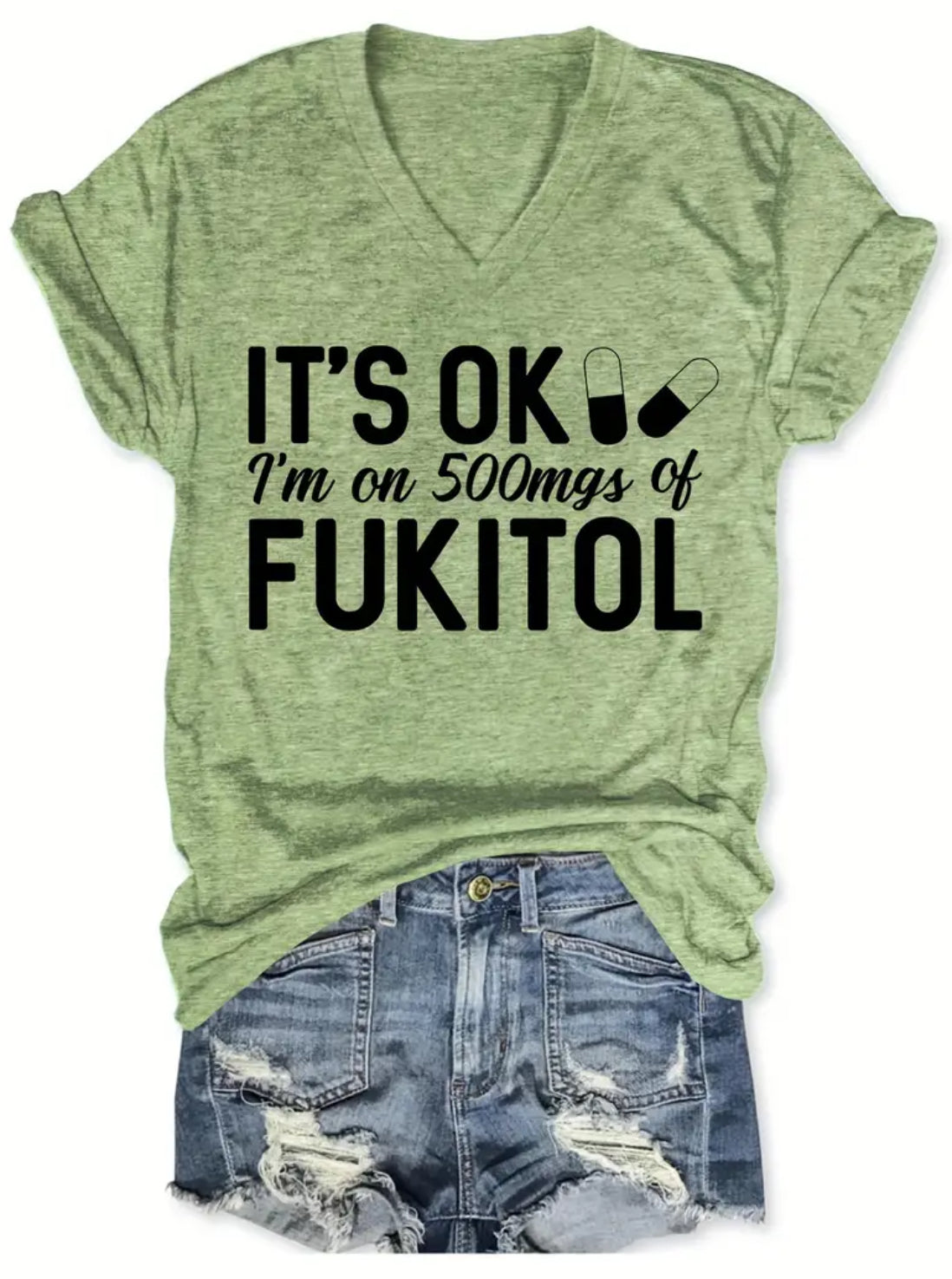 “It’s ok, I’m on 500mgs of Fukitol” Vibrant Letter Print V-Neck T-Shirt, Casual Short Sleeve for Everyday Wear