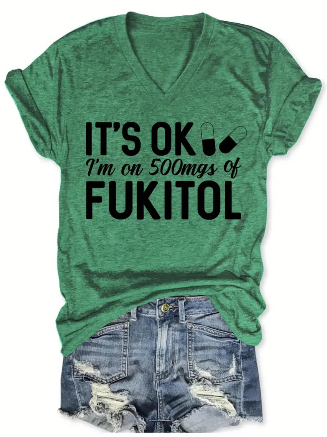 “It’s ok, I’m on 500mgs of Fukitol” Vibrant Letter Print V-Neck T-Shirt, Casual Short Sleeve for Everyday Wear