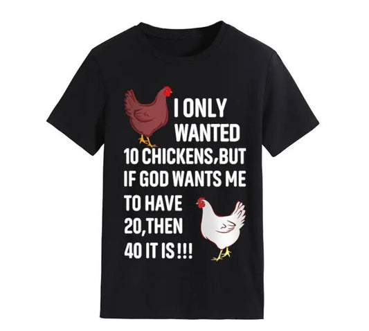 I Only Wanted 10 Chickens T-Shirt