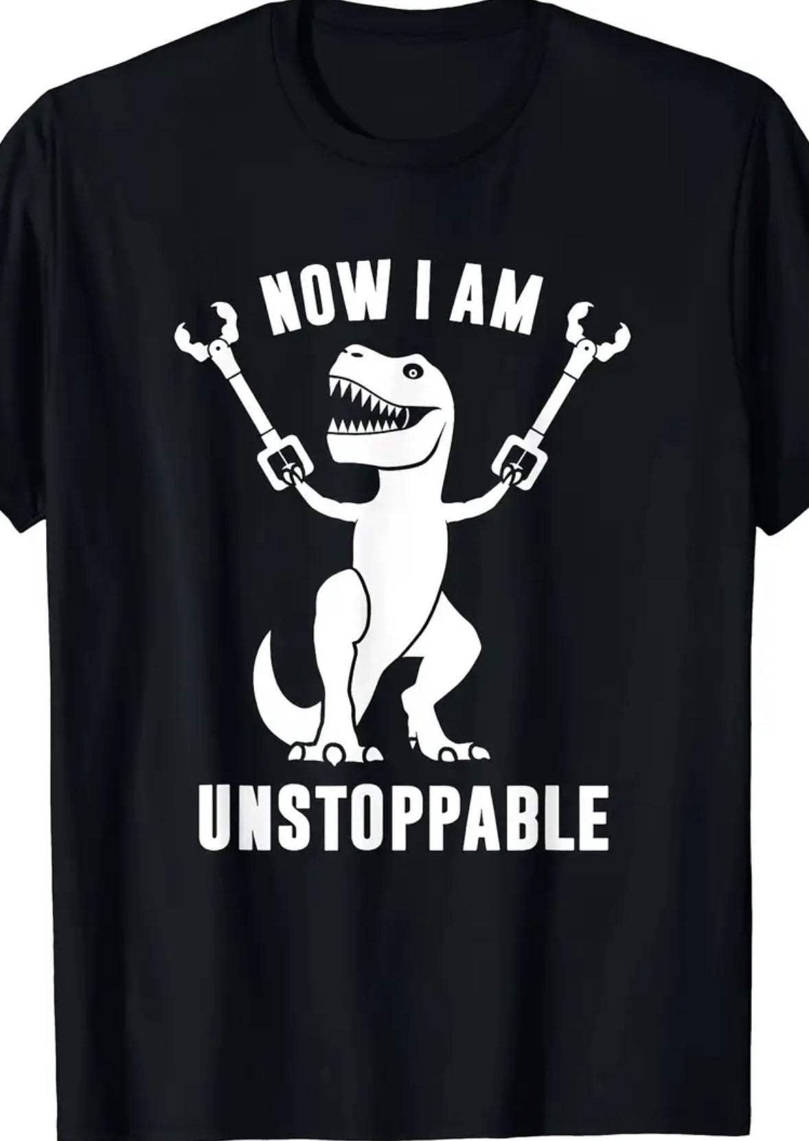 Now I Am Unstoppable Funny T-Rex T-Shirt