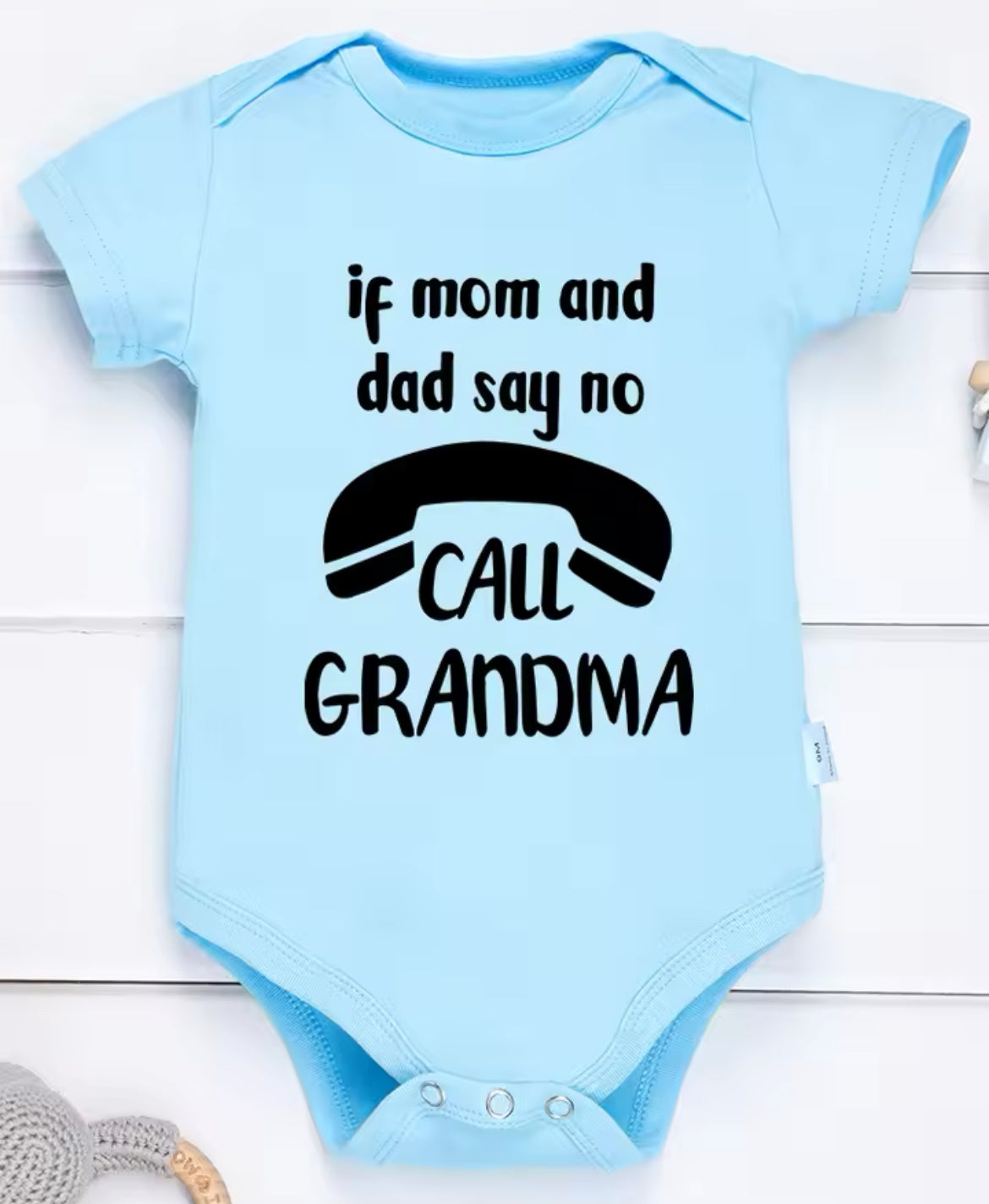 “If Mom and Dad Say No Call Grandma” Funny Baby Onesies