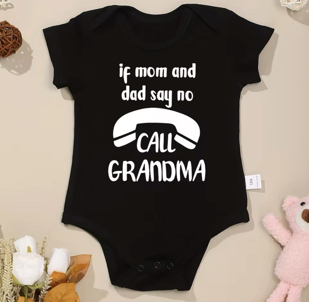 “If Mom and Dad Say No Call Grandma” Funny Baby Onesies