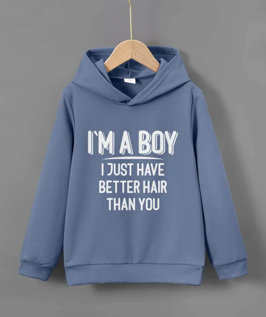 I'M A BOY I JUST HAVE BETTER HAIR THAN YOU , Cozy Hoodie - Keep Him Warm And Stylish