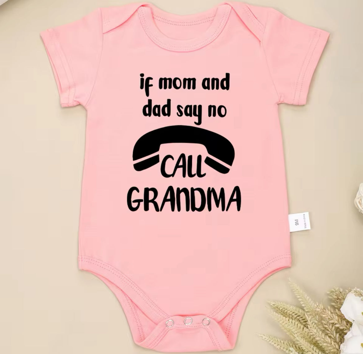 “If Mom and Dad Say No Call Grandma” Funny Baby Onesies