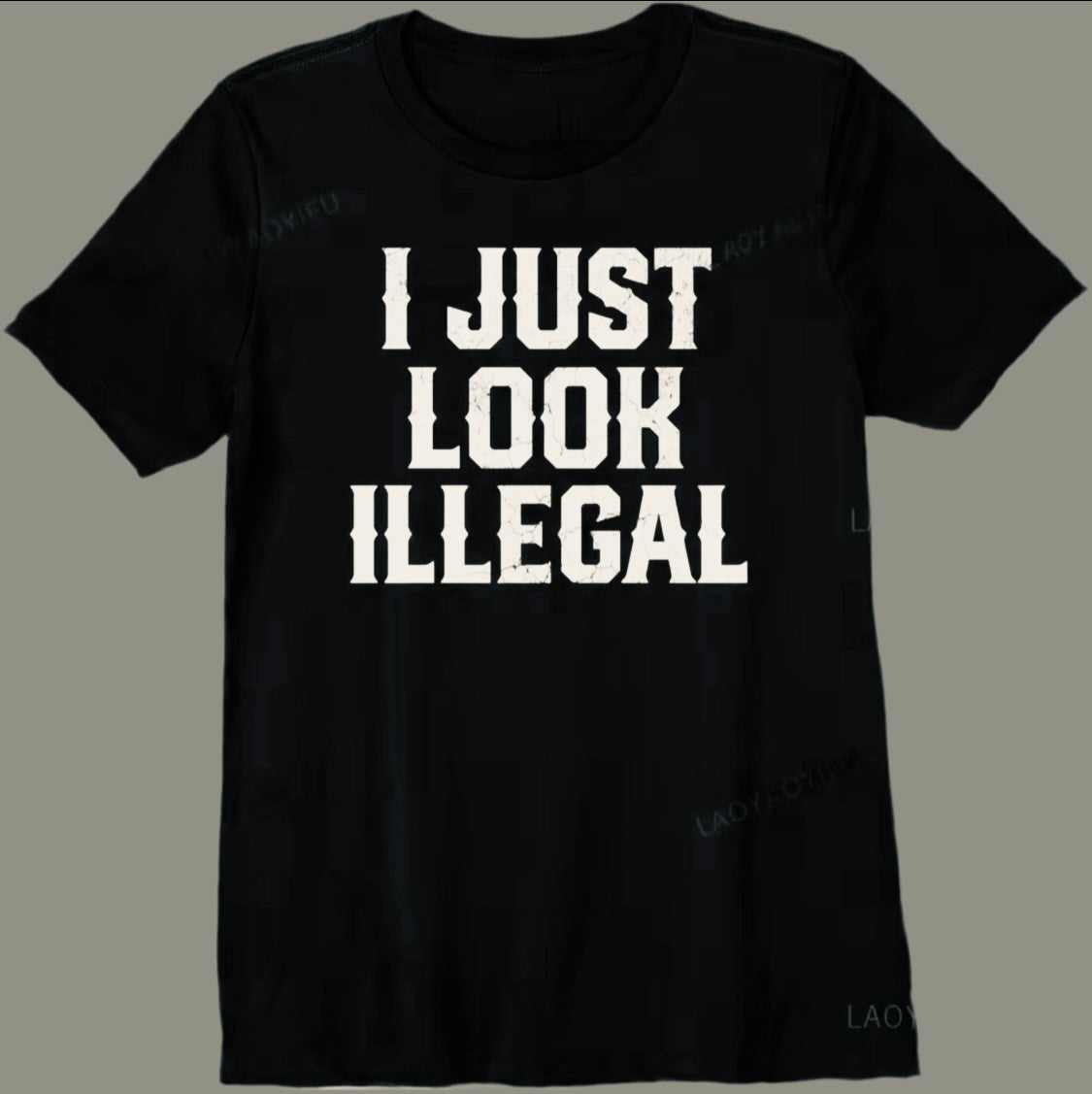 ‘I JUST LOOK ILLEGAL’ Gender Neutral T-Shirt