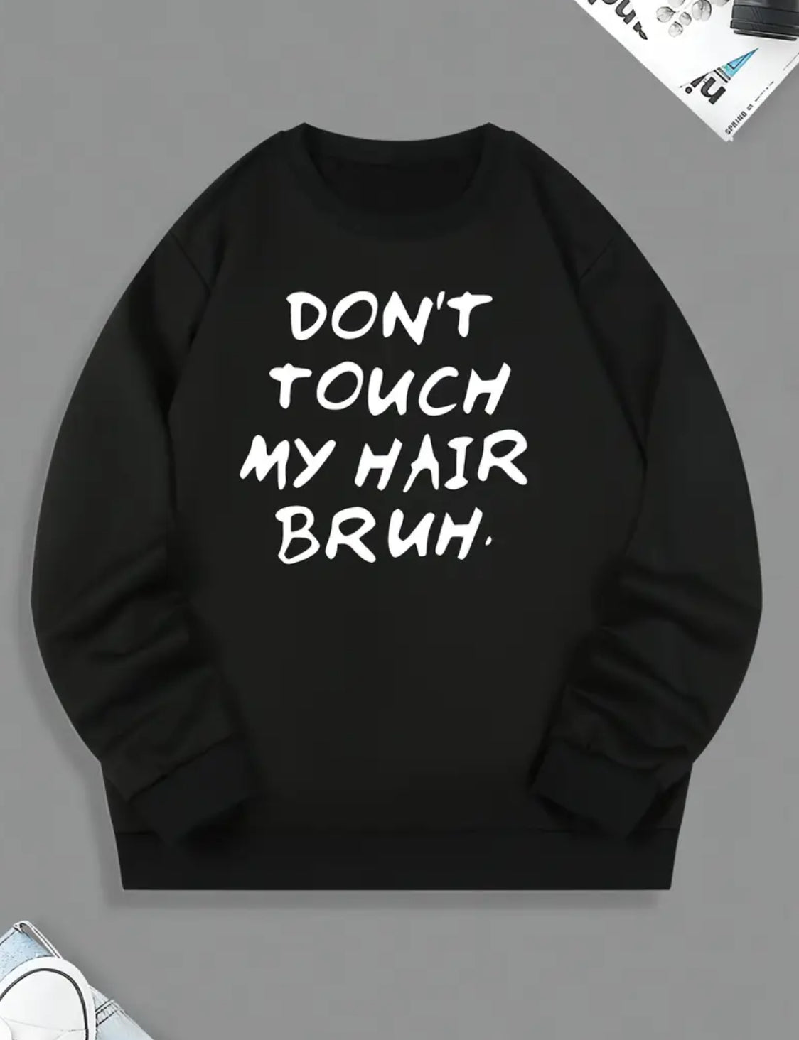 “Don’t Touch My Hair Bruh” Round Neck, Loose Casual Men's Sweatshirt